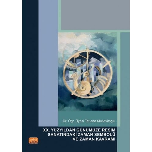 Xx. Yüzyıldan Günümüze Resim Sanatındaki Zaman Sembolü Ve Zaman Kavramı Tetıana Müsevitoğlu