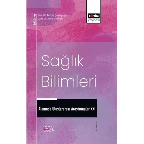 Xxı_Sağlık Bilimleri Alanında Uluslararası Araştırmalar Ed. Türker Çavuşoğlu, Aylin Gökhan