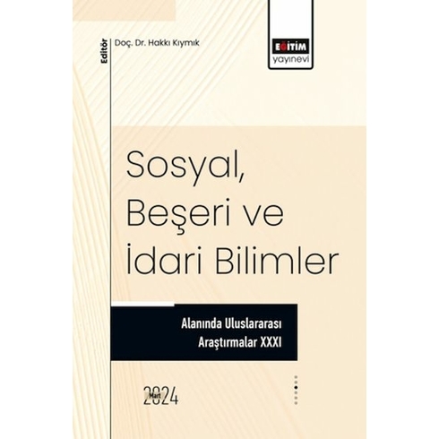 Xxxı_Sosyal, Beşeri Ve Idari Bilimler Alanında Uluslararası Araştırmalar Ed. Hakkı Kıymık