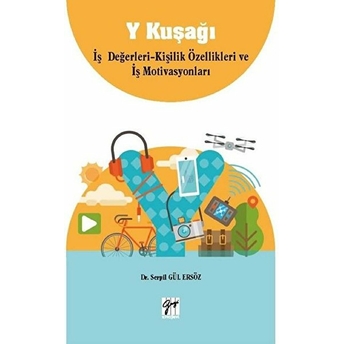 Y Kuşağı Iş Değerleri - Kişilik Özellikleri Ve Iş Motivasyonları Serpil Gül Ersöz