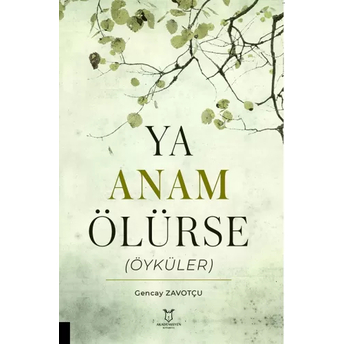 Ya Anam Ölürse (Öyküler) Gencay Zavotçu