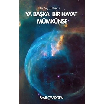 Ya Başka Hayat Mümkünse - Bir Arayış Hikayesi