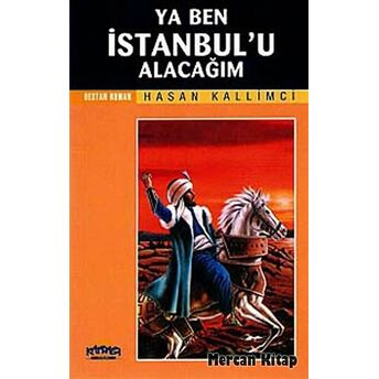 Ya Ben Istanbul'u Alacağım Hasan Kallimci