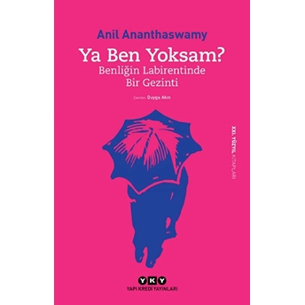 Ya Ben Yoksam? - Benliğin Labirentinde Bir Gezinti Anil Ananthaswamy