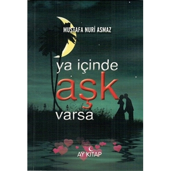 Ya Içinde Aşk Varsa Mustafa Nuri Asmaz