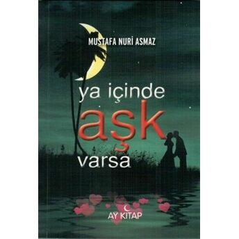 Ya Içinde Aşk Varsa Mustafa Nuri Asmaz