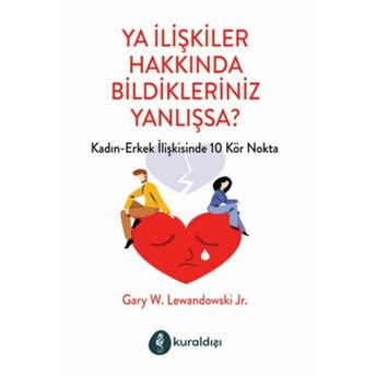 Ya Ilişkiler Hakkında Bildikleriniz Yanlışsa? Gary W. Lewandowski Jr