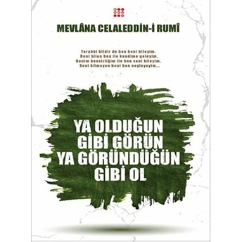 Ya Olduğun Gibi Görün Ya Göründüğün Gibi Ol Mevlana Celaleddin Rumi