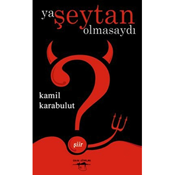 Ya Şeytan Olmasaydı Kamil Karabulut