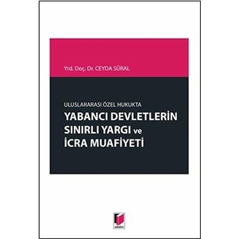 Yabancı Devletlerin Sınırlı Yargı Ve Icra Muafiyeti Ceyda Bahar Süral