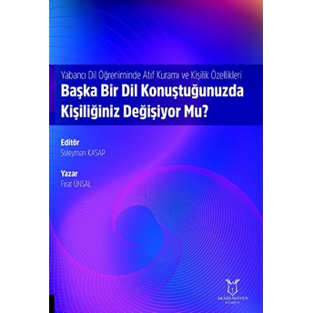 Yabancı Dil Öğreniminde Atıf Kuramı Ve Kişilik Özellikleri: Başka Bir Dil Konuştuğunuzda Kişiliğiniz Değişiyor Mu? Fırat Ünsal