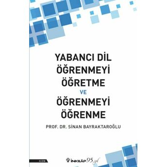 Yabancı Dil Öğrenmeyi Öğretme Ve Öğrenmeyi Öğrenme Prof.dr. Sinan Bayraktaroğlu