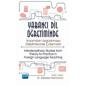 Yabancı Dil Öğretiminde Kuramdan Uygulamaya Disiplinlerarası Çalışmalar - Interdisciplinary Studies From Theory To Practice In Foreign Language Teaching