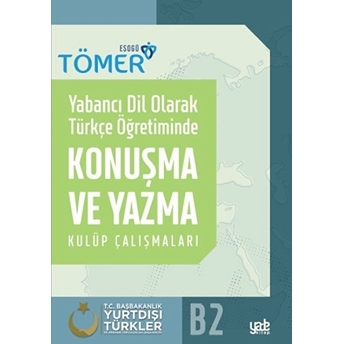 Yabancı Dil Olarak Türkçe Öğretiminde Konuşma Ve Yazma Kulüp Çalışmaları B2 Halit Çelik - Ismail Alperen Biçer