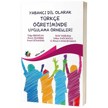 Yabancı Dil Olarak Türkçe Öğretiminde Uygulama Örnekleri Tolga Erdoğan, Kasım Yıldırım, Yusuf Günaydın, Betül Yeşilbaş, Gökçe Yağcıoğlu, Z. Elmas Cankurtaran