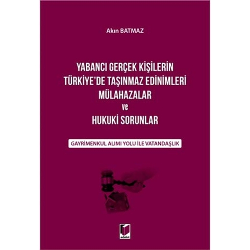 Yabancı Gerçek Kişilerin Türkiye'De Taşınmaz Edinimleri Mülahazalar Ve Hukuki Sorunlar Akın Batmaz