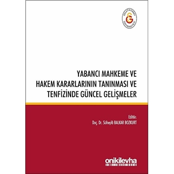 Yabancı Mahkeme Ve Hakem Kararlarının Tanınması Ve Tenfizinde Güncel Gelişmeler