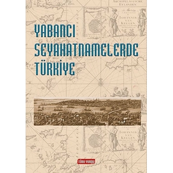 Yabancı Seyahatnamelerde Türkiye Çağatay Özdemir - Yunus Emre Tekinsoy