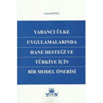 Yabancı Ülke Uygulamalarında Hane Desteği Ve Türkiye Için Bir Model Önerisi Cansu Şengül