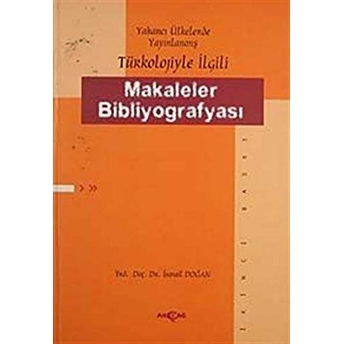 Yabancı Ülkelerde Yayınlanmış Türkoloji Ile Ilgili Makaleler Bibliyografyası Ismail Doğan