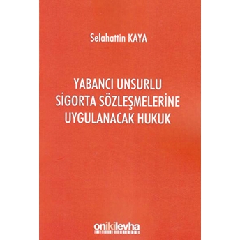 Yabancı Unsurlu Sigorta Sözleşmelerine Uygulanacak Hukuk Selahattin Kaya