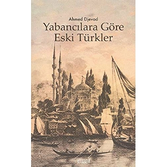 Yabancılara Göre Eski Türkler Ahmed Djevad