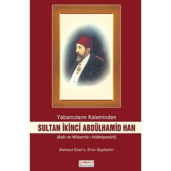 Yabancıların Kaleminden Sultan Ikinci Abdülhamid Han Mahmud Esad Bin Emin Seydişehri