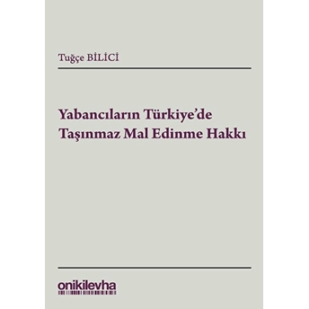 Yabancıların Türkiye'De Taşınmaz Mal Edinme Hakkı Tuğçe Bilici