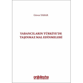 Yabancıların Türkiye'de Taşınmaz Mal Edinmeleri - Güven Yarar