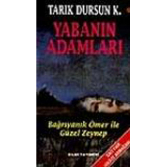 Yabanın Adamları / Bağrıyanık Ömer Ile Güzel Zeynep Tarık Dursun K.