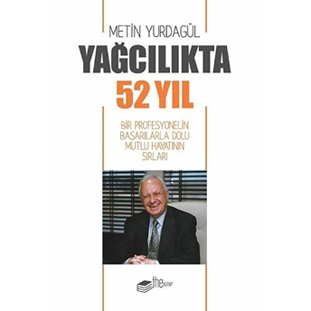 Yağcılıkta 52 Yıl & Bir Profesyonelin Başarılarla Dolu Mutlu Hayatının Sırları