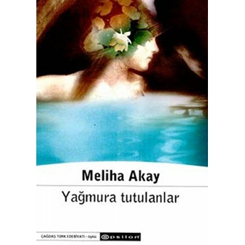 Yağmura Tutulanlar Meliha Akay