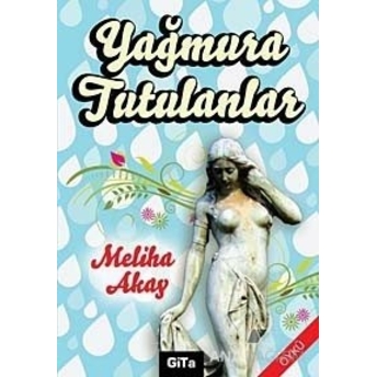 Yağmura Tutulanlar Meliha Akay