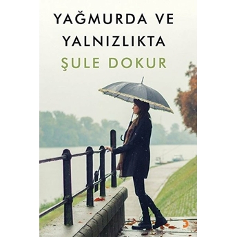 Yağmurda Ve Yalnızlıkta -  Şule Dokur