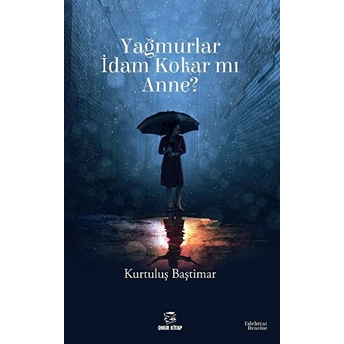 Yağmurlar Idam Kokar Mı Anne? - Kurtuluş Baştimar