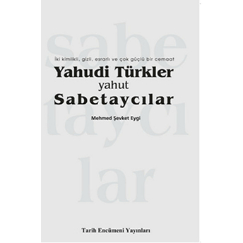 Yahudi Türkler Ve Sabetaycılar - Iki Kimlik, Gizli, Esrarlı Ve Çok Güçlü Bir Cemaat-Mehmed Şevket Eygi