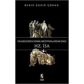 Yahudilerden Sonra Hıristiyanlardan Önce Hz. Isa Bekir Zakir Çoban