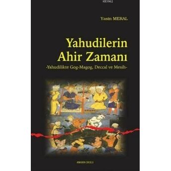 Yahudilerin Ahir Zamanı; Yahudilikte Gog-Magog, Deccal Ve Mesihyahudilikte Gog-Magog, Deccal Ve Mesih Yasin Meral