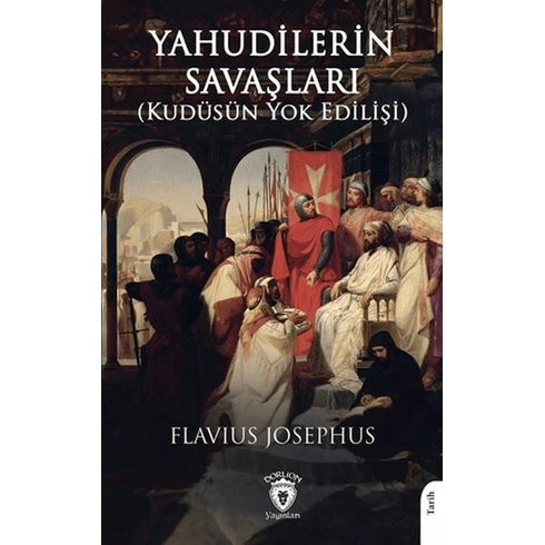 Yahudilerin Savaşları (Kudüsün Yok Edilişi) Flavius Josephus