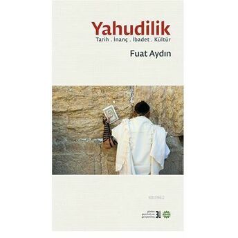 Yahudilik; Tarih .Ibadet .Inanç .Kültürtarih .Ibadet .Inanç .Kültür Fuat Aydın