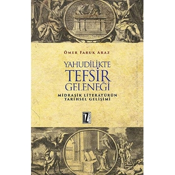 Yahudilikte Tefsir Geleneği - Midraşik Literatürün Tarihsel Gelişimi Ömer Faruk Araz