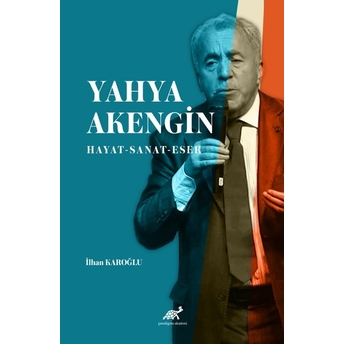 Yahya Akengin Hayat – Sanat – Eser Ilhan Karoğlu