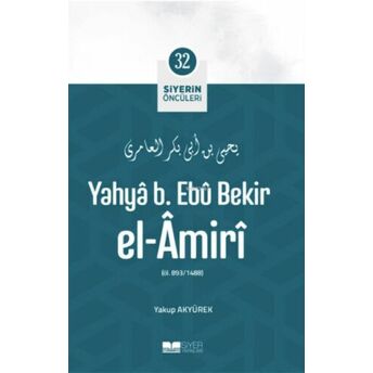 Yahya B Ebu Bekir El Amiri; Siyerin Öncüleri 32 Yakup Akyürek