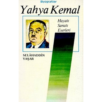 Yahya Kemal/Hayatı-Sanatı-Eserleri Selahaddin Yaşar