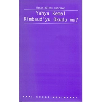 Yahya Kemal Rimbaud’yu Okudu Mu? Hasan Bülent Kahraman