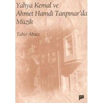 Yahya Kemal Ve Ahmet Hamdi Tanpınar'da Müzik Tahir Abacı