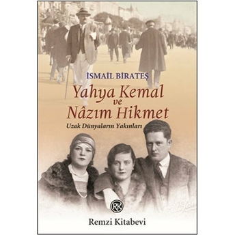 Yahya Kemal Ve Nâzım Hikmet - Uzak Dünyaların Yakınları Ismail Birateş