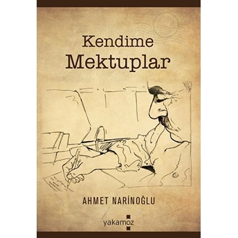 Yakamoz Yayınları Kendime Mektuplar – Ahmet Narinoğlu