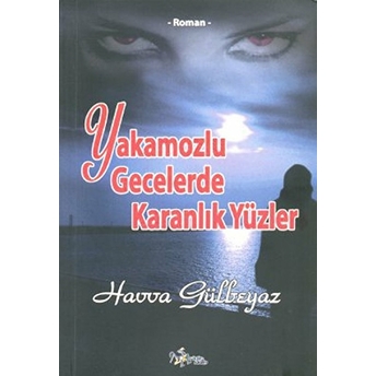 Yakamozlu Gecelerde Karanlık Yüzler - Havva Gülbeyaz