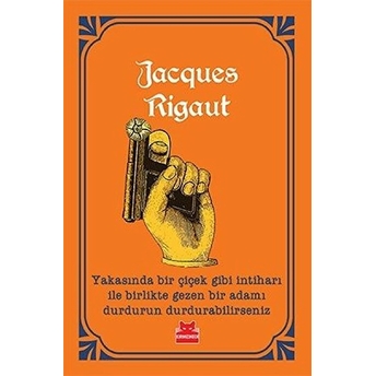 Yakasında Bir Çiçek Gibi Intiharı Ile Birlikte Gezen Bir Adamı Durdurun Durdurabilirseniz Jacques Rigaut